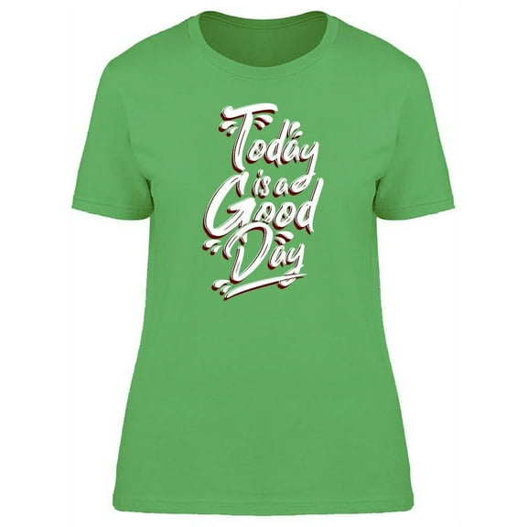 Today Is A Good Day Font T-Shirt Women -Image by Shutterstock, Female Medium