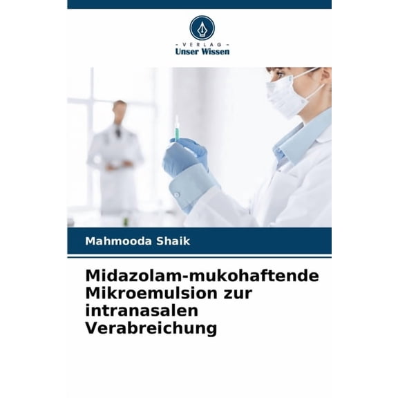 Midazolam-mukohaftende Mikroemulsion zur intranasalen Verabreichung, (Paperback)