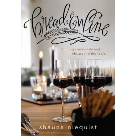 Pre-Owned Bread and Wine: A Love Letter to Life Around the Table with Recipes (Hardcover) 0310328179 9780310328179
