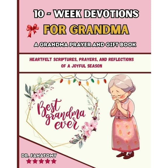 10 Week Devotions For Grandma: Heartfelt Scriptures, Prayers, and Reflections of a Joyful Season, (Paperback)