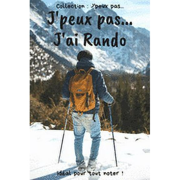 J'peux pas... J'ai Rando: Carnet de notes pour écrire vos pensées, vos idées... - 120 pages lignées - Format 15,24 x 22,86 cm - Cadeau drôle à offrir pour toutes occasions (Paperback)