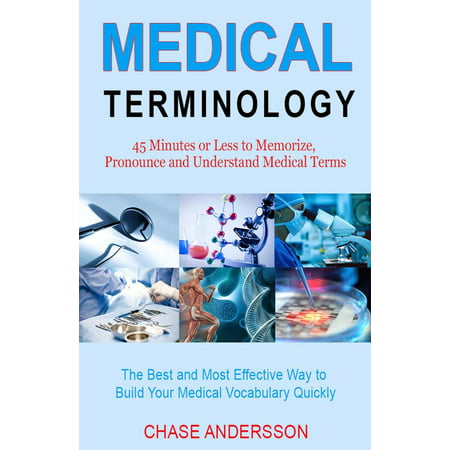 45 Mins or Less to Memorize, Pronounce and Understand Medical Terms. The Best and Most Effective Way to Build Your Medical Vocabulary Quickly! - (Best Way To Build A Lean To)