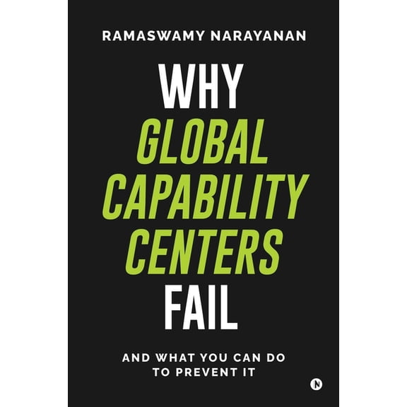 Why Global Capability Centers Fail: And What You Can Do to Prevent It, (Paperback)