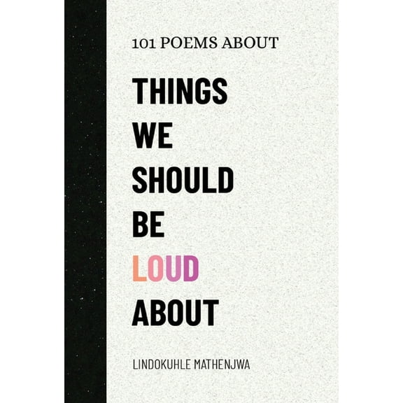 101 Poems About Things We Should Be Loud About, (Paperback)