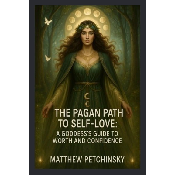Apophis Mothers Day The Pagan Path to Self-Love: A Goddess's Guide to Worth and Confidence, (Paperback)