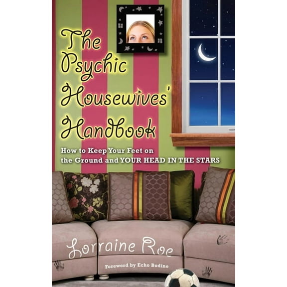 The Psychic Housewives' Handbook: How to Keep Your Feet on the Ground and Your Head in the Stars, (Paperback)