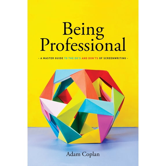 Pre-Owned Being Professional: A Master Guide to the Do's and Don'ts of Screenwriting (Paperback) 1615932496 9781615932498
