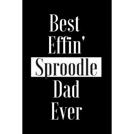 Best Effin Sproodle Dad Ever: Gift for Dog Animal Pet Lover - Funny Notebook Joke Journal Planner - Friend Her Him Men Women Colleague Coworker Book