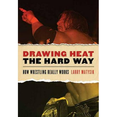 Drawing Heat the Hard Way : How Wrestling Really (Best Way To Heat Sake)