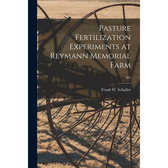 Pasture Fertilization Experiments at Reymann Memorial Farm; 324, (Paperback)