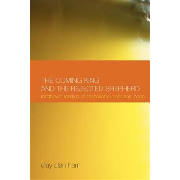 Pre-Owned New Testament Monographs: The Coming King and the Rejected Shepherd : Matthew's Reading of Zechariah's Messianic Hope (Series #4) (Paperback)
