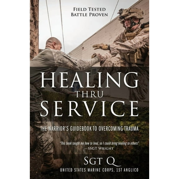 Healing Thru Service: The Warrior's Guidebook to Overcoming Trauma, (Paperback)