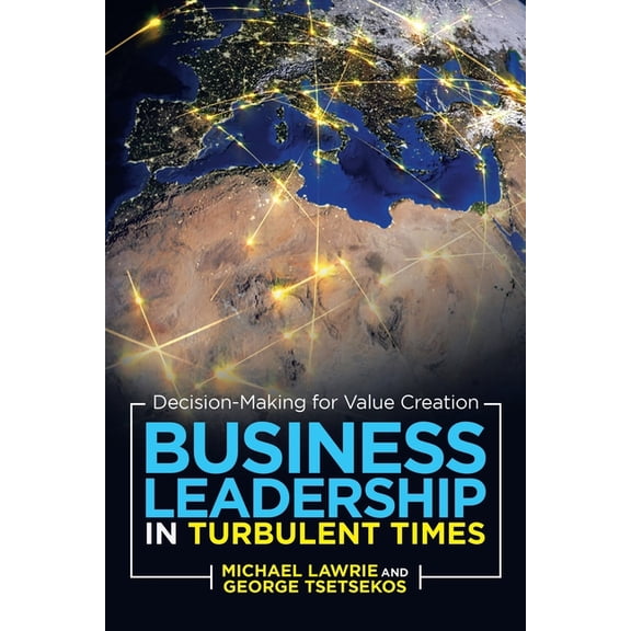 Business Leadership in Turbulent Times: Decision-Making for Value Creation, (Paperback)