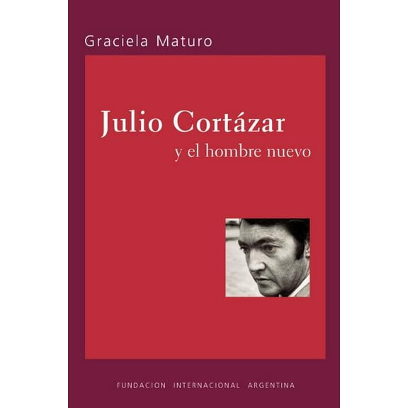 Julio Cortazar Y El Hombre Nuevo
