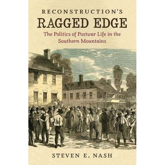 Civil War America Reconstruction's Ragged Edge: The Politics of Postwar Life in the Southern Mountains, (Paperback)