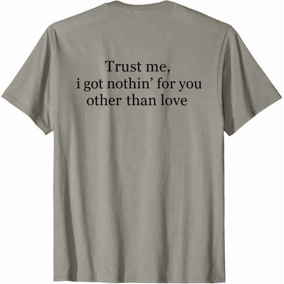 Kiraa Tee With Trust Me, I Got Nothin’ For You Other Than Love T-Shirt Birthday Gifts; For Men & Women