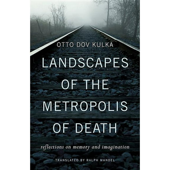 Landscapes of the Metropolis of Death: Reflections on Memory and Imagination (Hardcover)