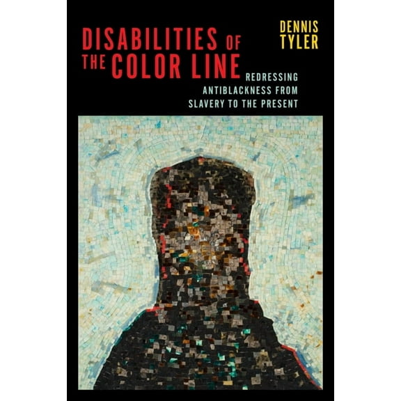 Crip Disabilities of the Color Line: Redressing Antiblackness from Slavery to the Present, Book 5, (Hardcover)