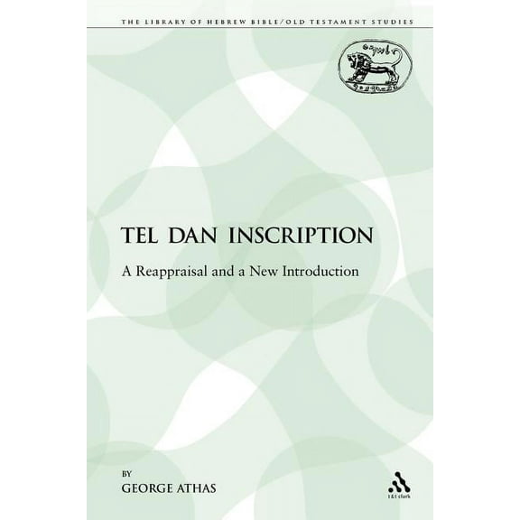 Library of Hebrew Bible/Old Testament St The Tel Dan Inscription: A Reappraisal and a New Introduction, Book 360, (Paperback)