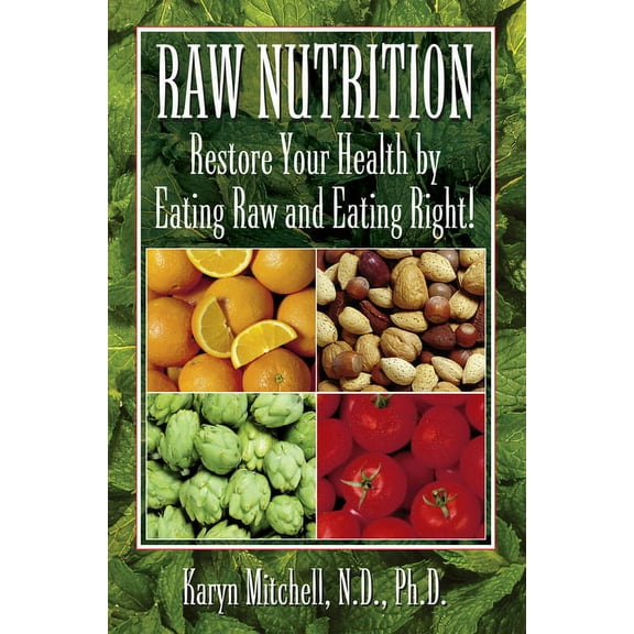 Raw Nutrition: Restore Your Health by Eating Raw and Eating Right! (Paperback)