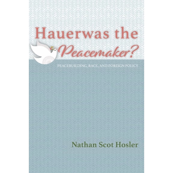Hauerwas the Peacemaker? (Hardcover)