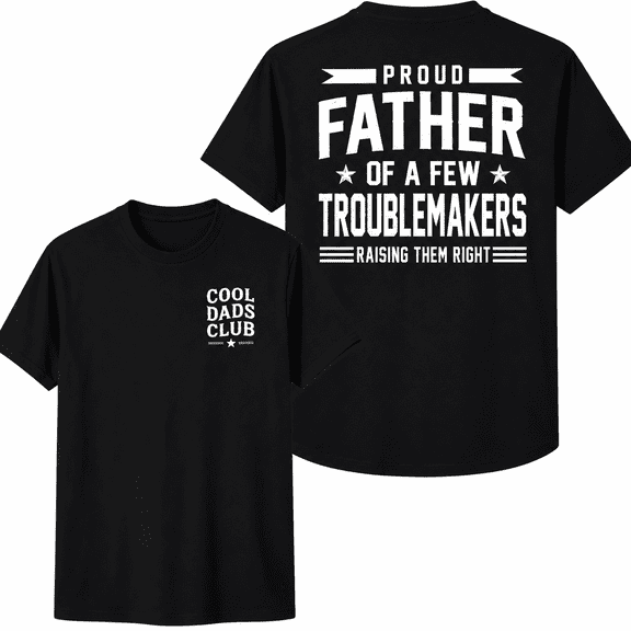 Cool Dads Club Proud Father Of A Few Troublemakers Graphic T-Shirt Funny Dad Back Print Tee