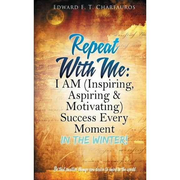 Repeat With Me: I AM (Inspiring, Aspiring & Motivating) Success Every Moment: In The Winter!, (Paperback)