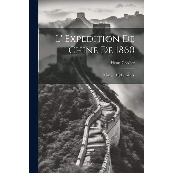 L' Expedition De Chine De 1860: Histoire Diplomatique (Paperback)