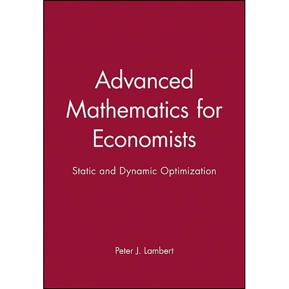 Static and Dynamic Optimization: Advanced Math for Economics: Static and Dynamic Optimization (Paperback)