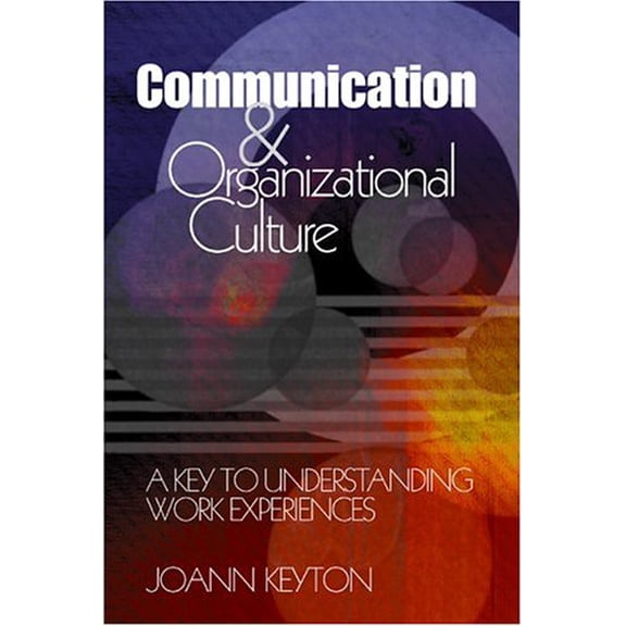 Pre-Owned Communication and Organizational Culture: A Key to Understanding Work Experiences (Hardcover) 0761930167 9780761930167