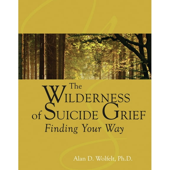 Understanding Your Grief The Wilderness of Suicide Grief: Finding Your Way, (Hardcover)