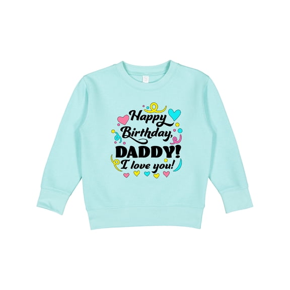 Inktastic Happy Birthday, Daddy I Love You Toddler Sweatshirt