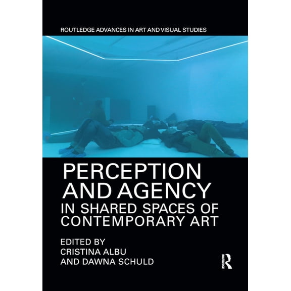 Routledge Advances in Art and Visual Stu Perception and Agency in Shared Spaces of Contemporary Art, (Paperback)
