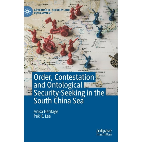 Governance, Security and Development Order, Contestation and Ontological Security-Seeking in the South China Sea, (Hardcover)