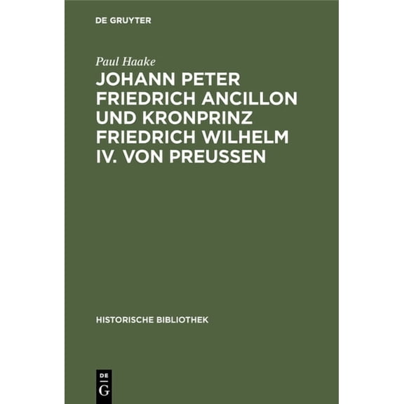 Historische Bibliothek Johann Peter Friedrich Ancillon Und Kronprinz Friedrich Wilhelm IV. Von Preußen, Book 42, (Hardcover)