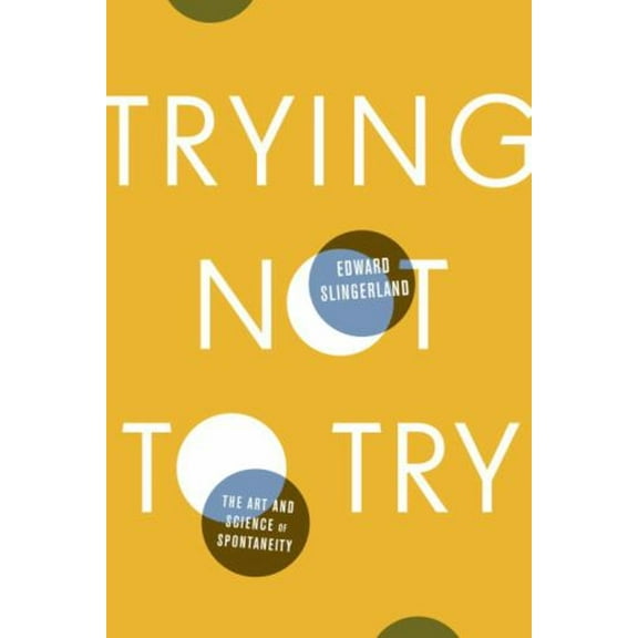Pre-Owned Trying Not to Try: The Art and Science of Spontaneity (Hardcover) 0770437613 9780770437619