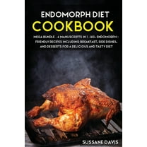 Endomorph Diet : MEGA BUNDLE - 4 Manuscripts in 1 - 160  Endomorph - friendly recipes including breakfast, side dishes, and desserts for a delicious and tasty diet (Paperback)