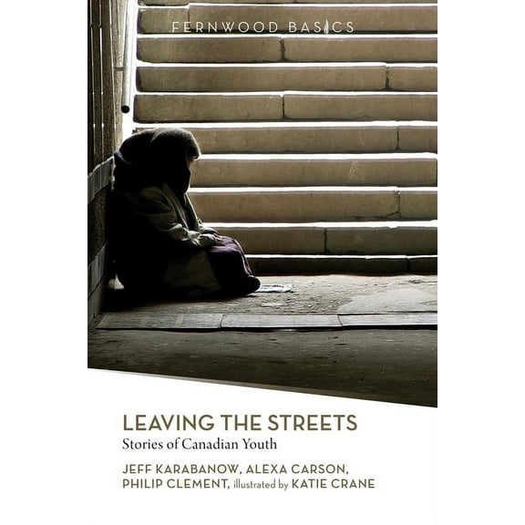 Fernwood Basics: Leaving the Streets: Stories of Canadian Youth (Paperback)