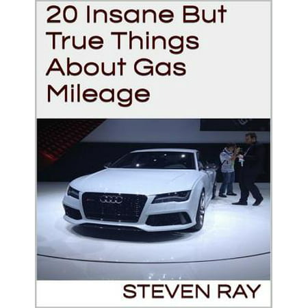 20 Insane But True Things About Gas Mileage -
