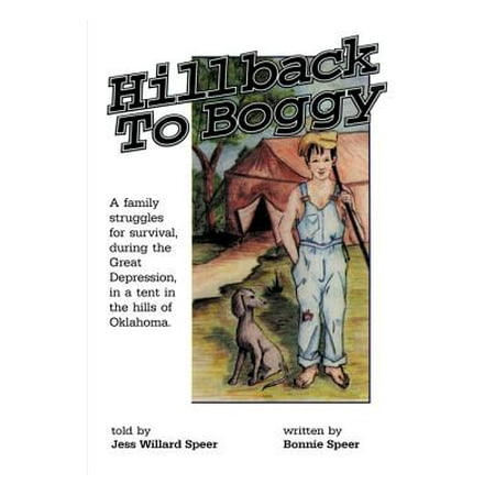 Hillback to Boggy : A Family Struggles for Survival, During the Great Depression, in a Tent in the Hills of (Best Jobs During Great Depression)