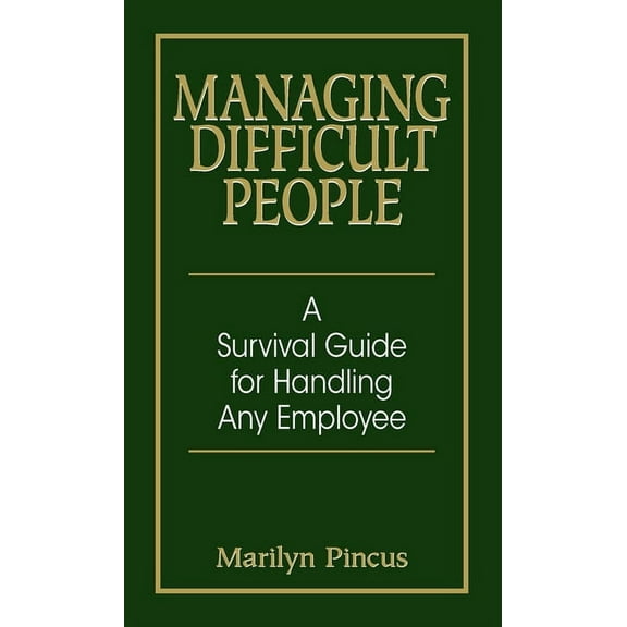 Managing Difficult People: A Survival Guide for Handling Any Employee, (Paperback)