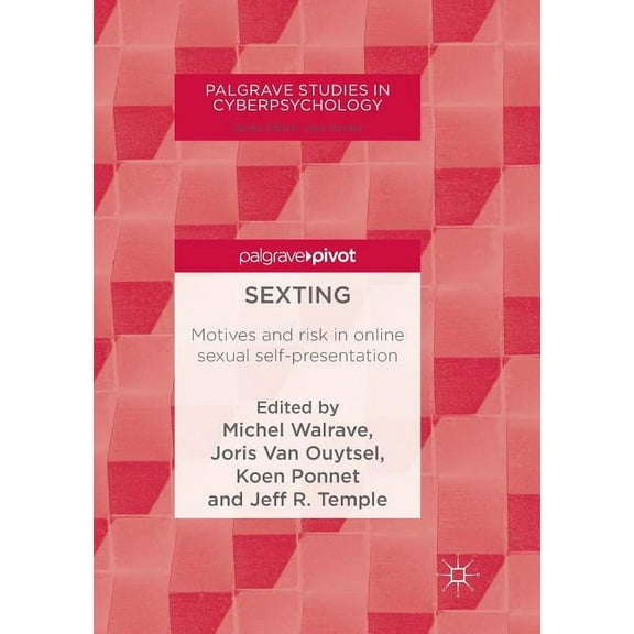 Palgrave Studies in Cyberpsychology Sexting: Motives and Risk in Online Sexual Self-Presentation, (Paperback)
