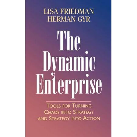 The Dynamic Enterprise : Tools for Turning Chaos Into Strategy and Strategy Into (Best Turning Tools For The Money)