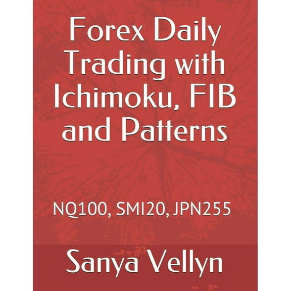 Forex Daily Trading with Ichimoku, FIB and Patterns: Nq100, Smi20, Jpn255, (Paperback)