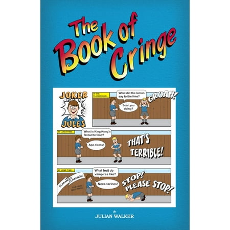 The Book of Cringe - A Collection of Reasonably Clean but Silly Schoolboy Jokes -