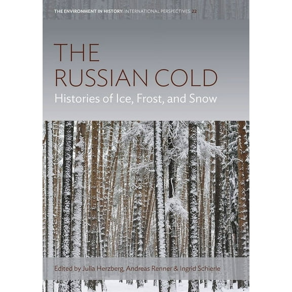 Environment in History: International Pe The Russian Cold: Histories of Ice, Frost, and Snow, Book 22, (Hardcover)