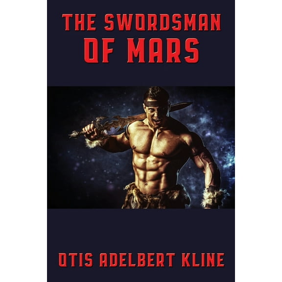 Otis Adelbert Kline's Mars The Swordsman of Mars: A Positronic Book, Book 1, (Paperback)