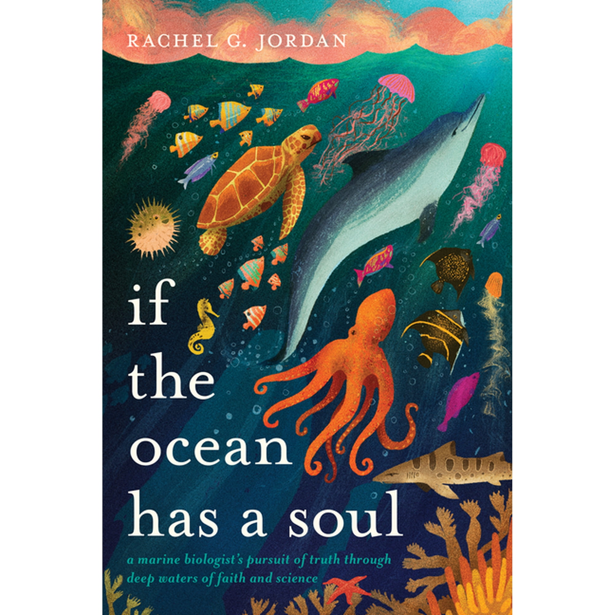 If the Ocean Has a Soul: A Marine Biologist's Pursuit of Truth Through Deep Waters of Faith and Science, (Paperback)
