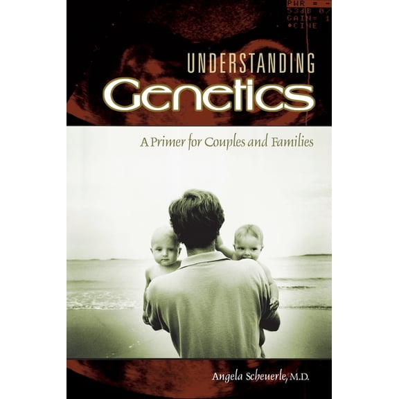 Understanding Genetics: A Primer for Couples and Families, (Paperback)