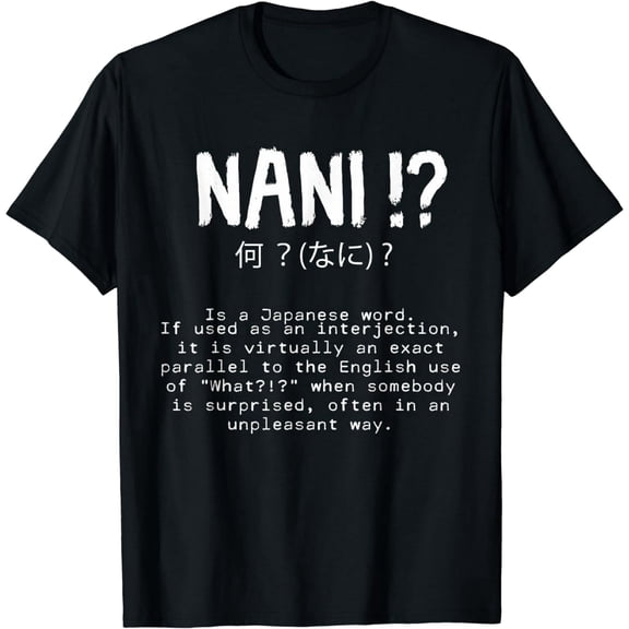 Nani! What? Funny Anime Manga Japanese Phrases Otaku Meme T-Shirt